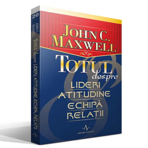 Totul despre lideri, atitudine, echipa, relatii