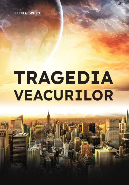 Tragedia veacurilor - Istoria umanitatii din perspectiva crestina Tragedia veacurilor - Istoria umanitatii din perspectiva crestina