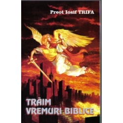 Traim Vremuri Biblice Traim Vremuri Biblice