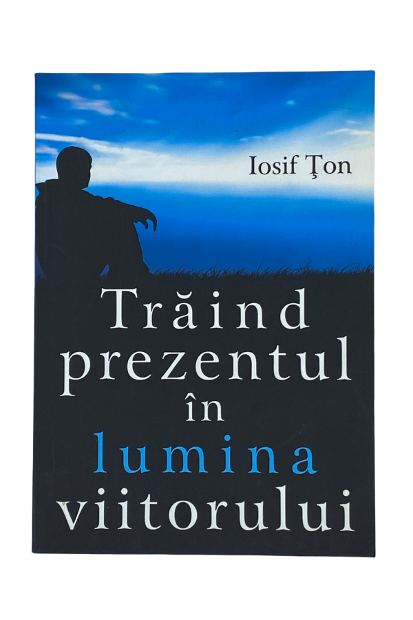 [ANTICARIAT] - Trăind prezentul în lumina viitorului (Produs cu defect)