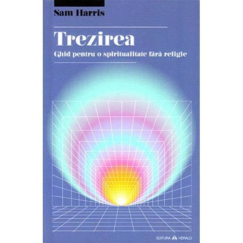 Trezirea - Ghid pentru o spiritualitate fara religie Trezirea - Ghid pentru o spiritualitate fara religie