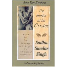 Un martor al lui Hristos, SADHU SUNDAR SING Un martor al lui Hristos, SADHU SUNDAR SING