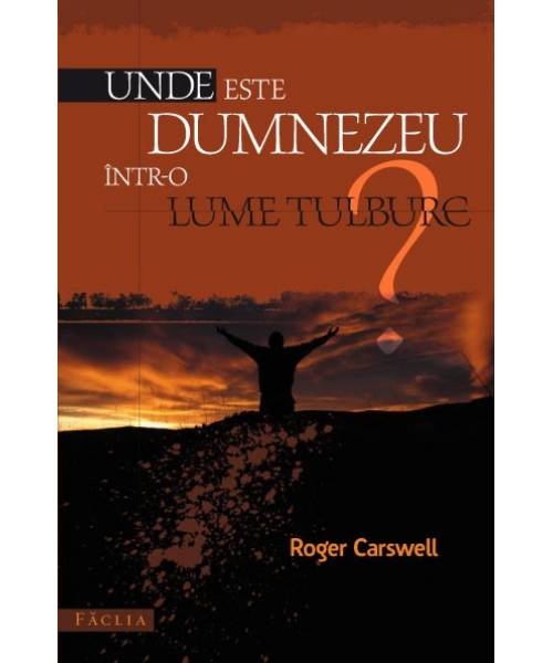 Unde este Dumnezeu intr-o lume tulbure? , Roger Carswell