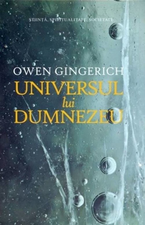 Universul lui Dumnezeu  (Sinteza conferintelor Noble tinute de Owen Gingerichtescu)