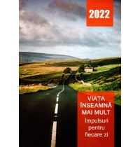Viata inseamna mai mult - Impulsuri pentru fiecare zi - 2022 Viata inseamna mai mult - Impulsuri pentru fiecare zi - 2022