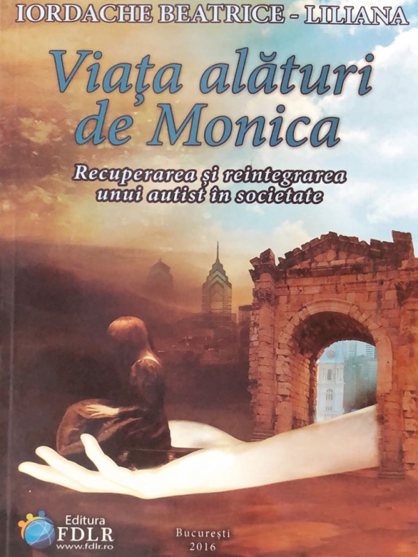 Viata alaturi de Monica - Recuperarea si reintergrarea unui autist in societate - marturie