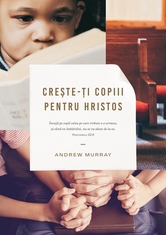 Creste-ti copiii pentru Hristos Creste-ti copiii pentru Hristos