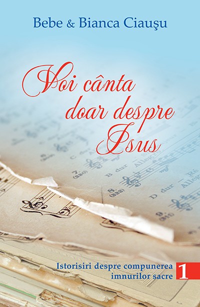 Voi canta doar despre Isus, vol. 1 - Istoria imnurilor sacre