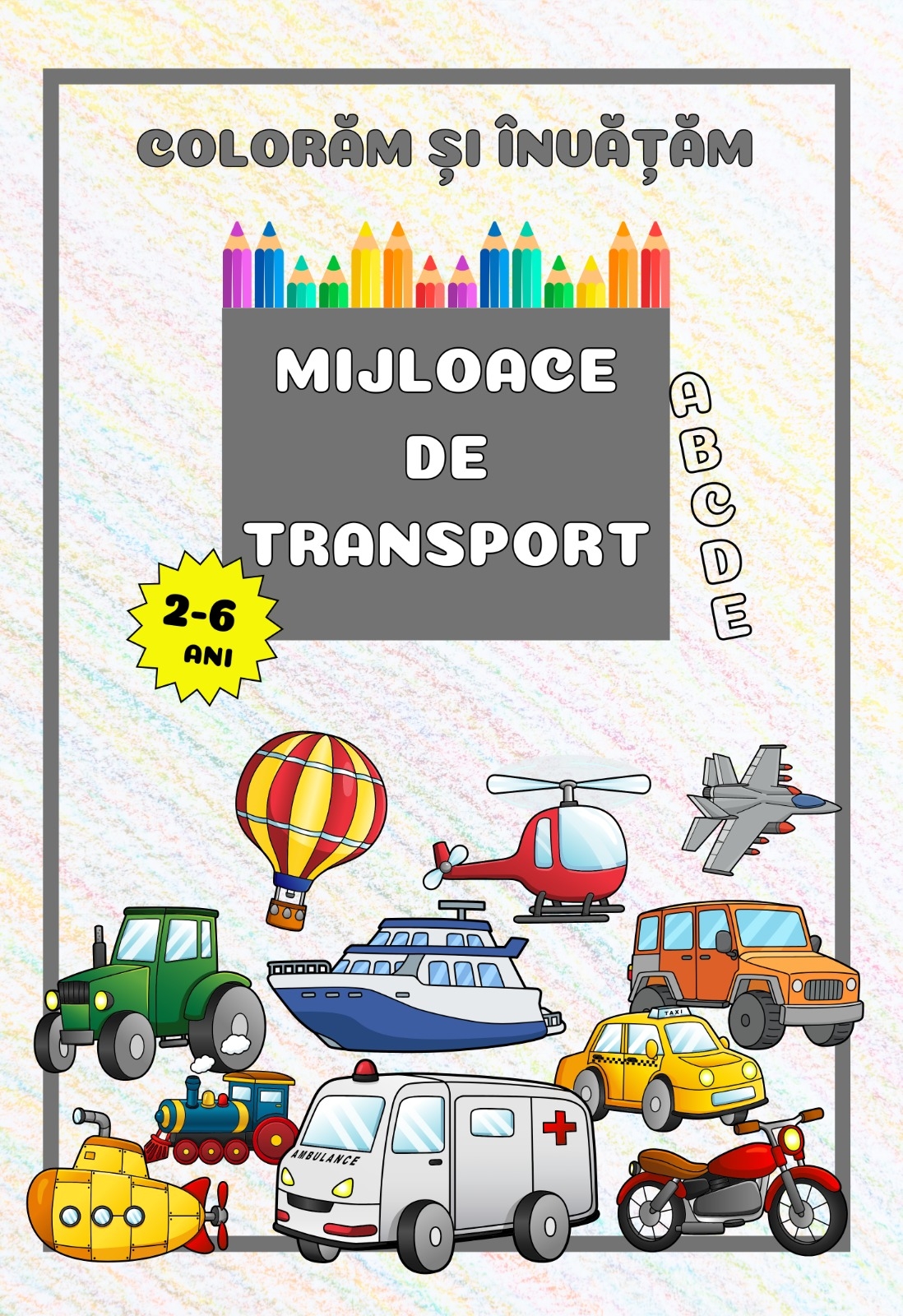 Mijloace de transport (seria Colorăm și învățăm) - Carte de colorat Mijloace de transport (seria Colorăm și învățăm) - Carte de colorat