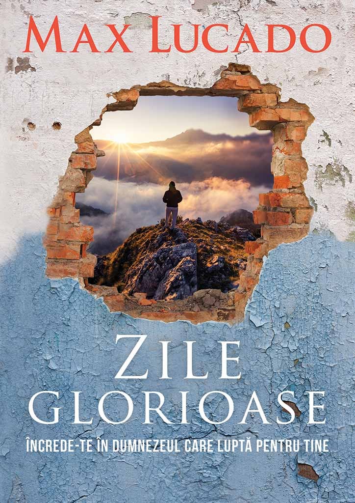 Zile glorioase - Increde-te in Dumnezeul care lupta pentru tine - Viata crestina Zile glorioase - Increde-te in Dumnezeul care lupta pentru tine - Viata crestina