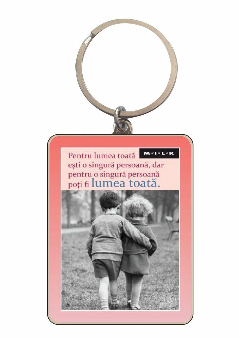 Breloc - Pentru lumea toata esti o singura persoana Breloc - Pentru lumea toata esti o singura persoana